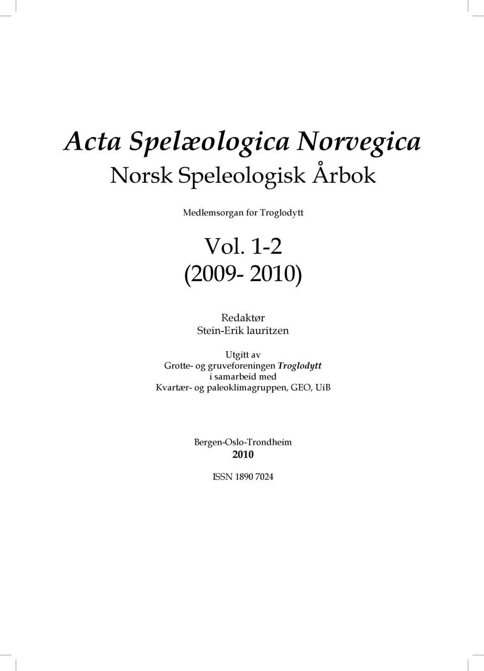 1-2 (2009-2010) Redaktør Stein-Erik lauritzen Utgitt av Grotte- og