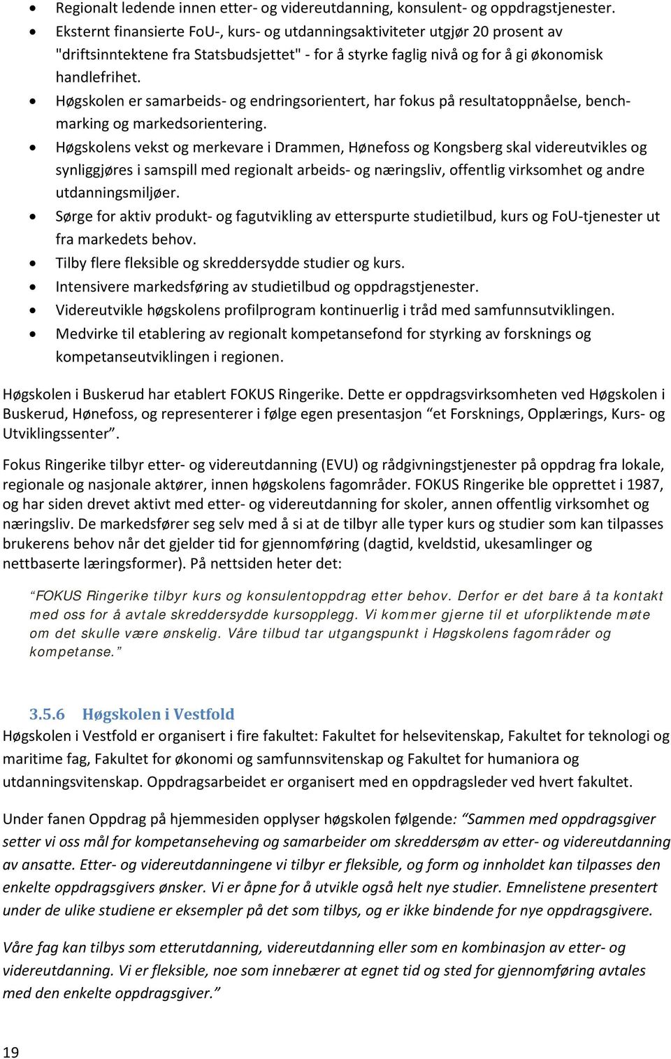 Høgskolen er samarbeids- og endringsorientert, har fokus på resultatoppnåelse, benchmarking og markedsorientering.