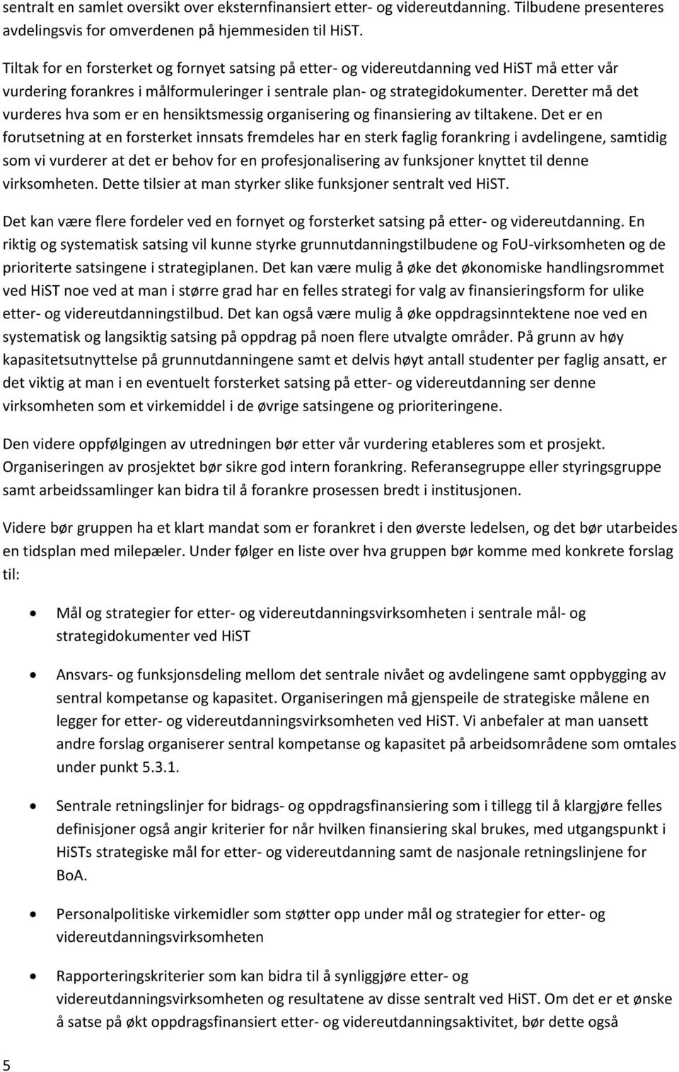 Deretter må det vurderes hva som er en hensiktsmessig organisering og finansiering av tiltakene.