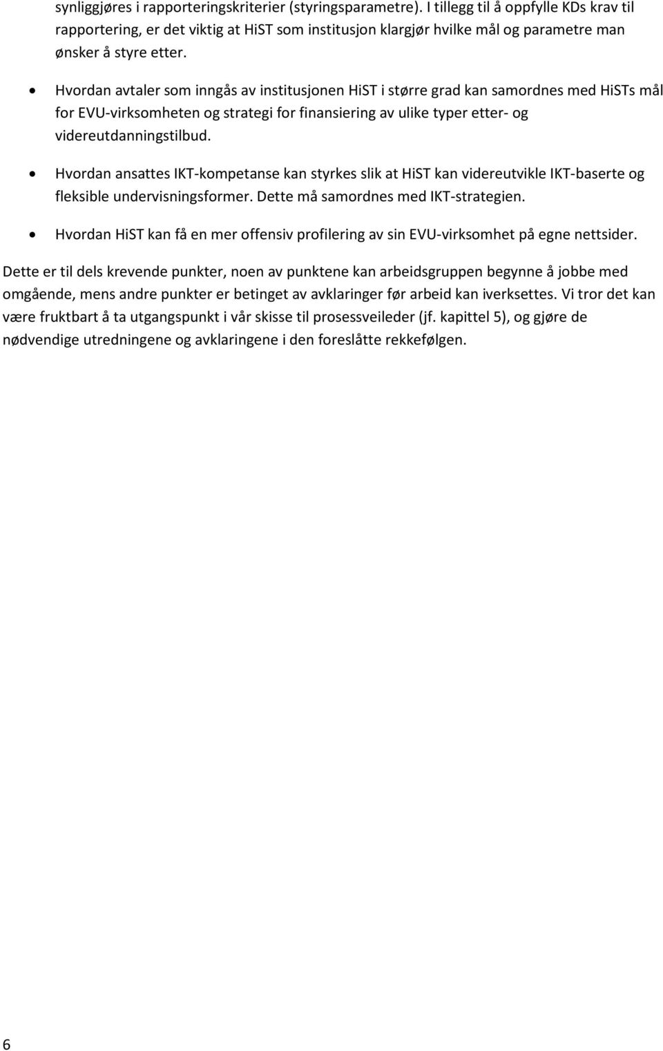 Hvordan avtaler som inngås av institusjonen HiST i større grad kan samordnes med HiSTs mål for EVU-virksomheten og strategi for finansiering av ulike typer etter- og videreutdanningstilbud.