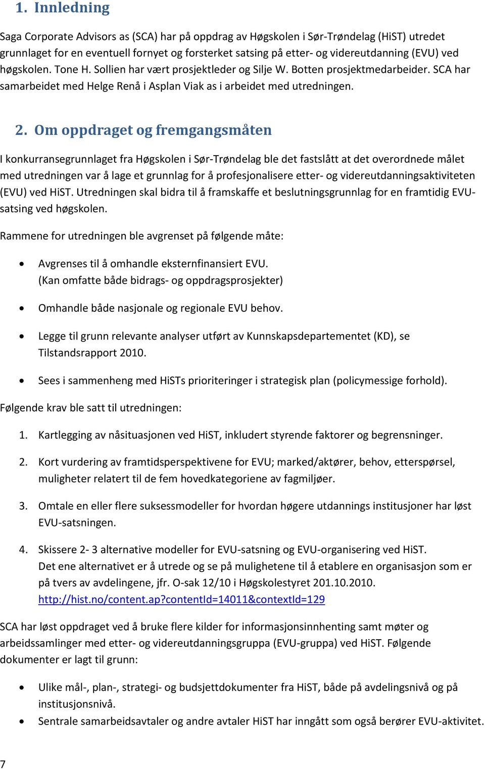 Om oppdraget og fremgangsmåten I konkurransegrunnlaget fra Høgskolen i Sør-Trøndelag ble det fastslått at det overordnede målet med utredningen var å lage et grunnlag for å profesjonalisere etter- og