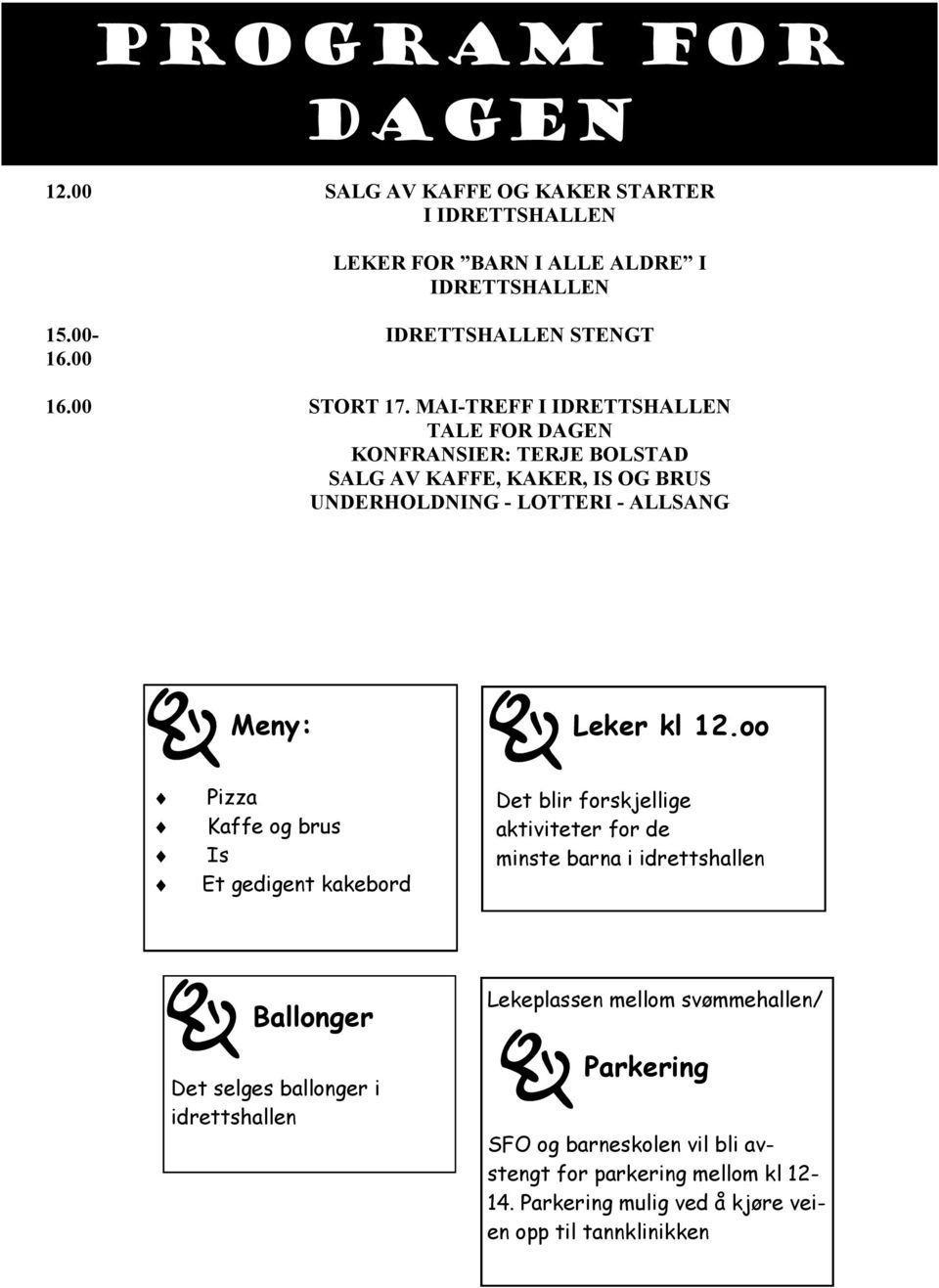 MAI-TREFF I IDRETTSHALLEN TALE FOR DAGEN KONFRANSIER: TERJE BOLSTAD SALG AV KAFFE, KAKER, IS OG BRUS UNDERHOLDNING - LOTTERI - ALLSANG Meny: Leker kl 12.