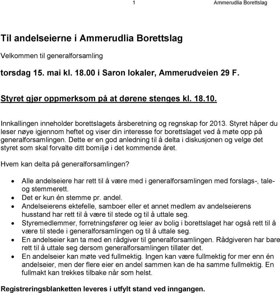 Styret håper du leser nøye igjennom heftet og viser din interesse for borettslaget ved å møte opp på generalforsamlingen.