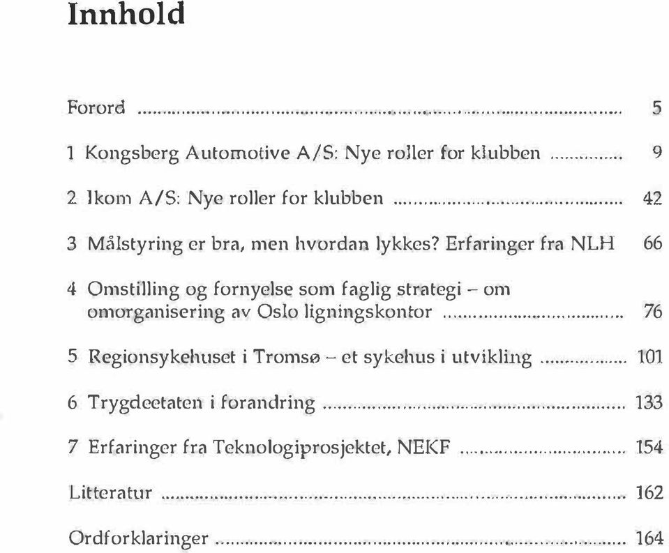 Erfaringer fra NLH 66 4 Omstilling og fornyelse som faglig strategi - om omorganisering av Oslo ligningskontor.