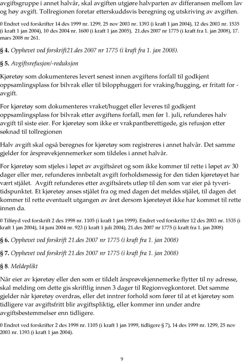 des 2007 nr 1775 (i kraft fra 1. jan 2008), 17. mars 2008 nr 261. 4. Opphevet ved forskrift21.des 2007 nr 1775 (i kraft fra 1. jan 2008). 5.