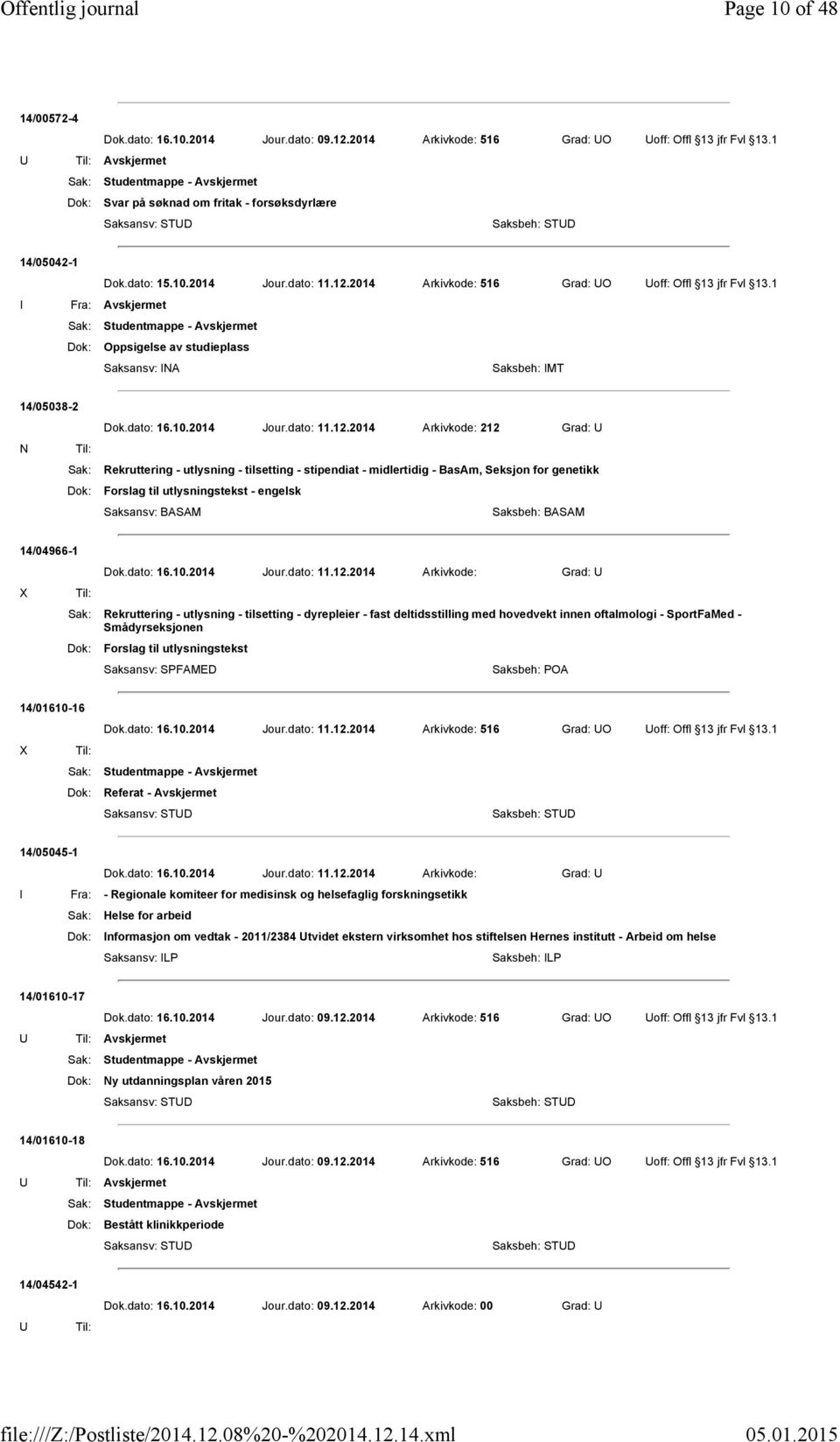 Rekruttering - utlysning - tilsetting - stipendiat - midlertidig - BasAm, Seksjon for genetikk Dok: Forslag til utlysningstekst - engelsk 14/04966-1 X Til: Dok.dato: 16.10.2014 Jour.dato: 11.12.