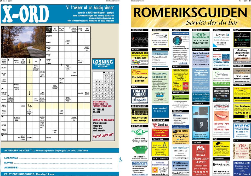 Tlf: 22 06 15 00 LØSNING firmapost@keddell.no www.sunoco.no Brobekkveien 38 AV FORRIGE UKES KRYSSORD BOLLER Vi er helt konge på boller! RENHOLD Åpent hver dag fra 1. mai kl. 10-18 Ring 62 57 69 50 el.