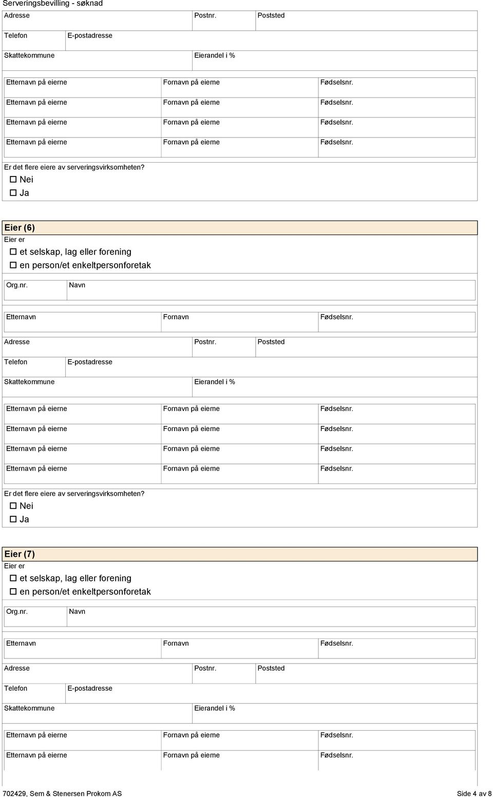 Nei Ja Eier (7) et selskap, lag eller frening en persn/et enkeltpersnfretak Etternavn Frnavn Fødselsnr.