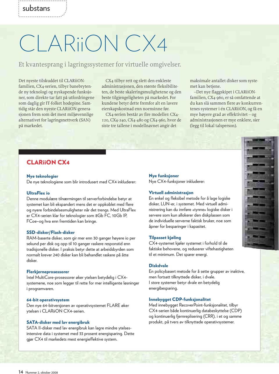 Samtidig står den nyeste CLARiiON-generasjonen frem som det mest miljøvennlige alternativet for lagringsnettverk (SAN) på markedet.