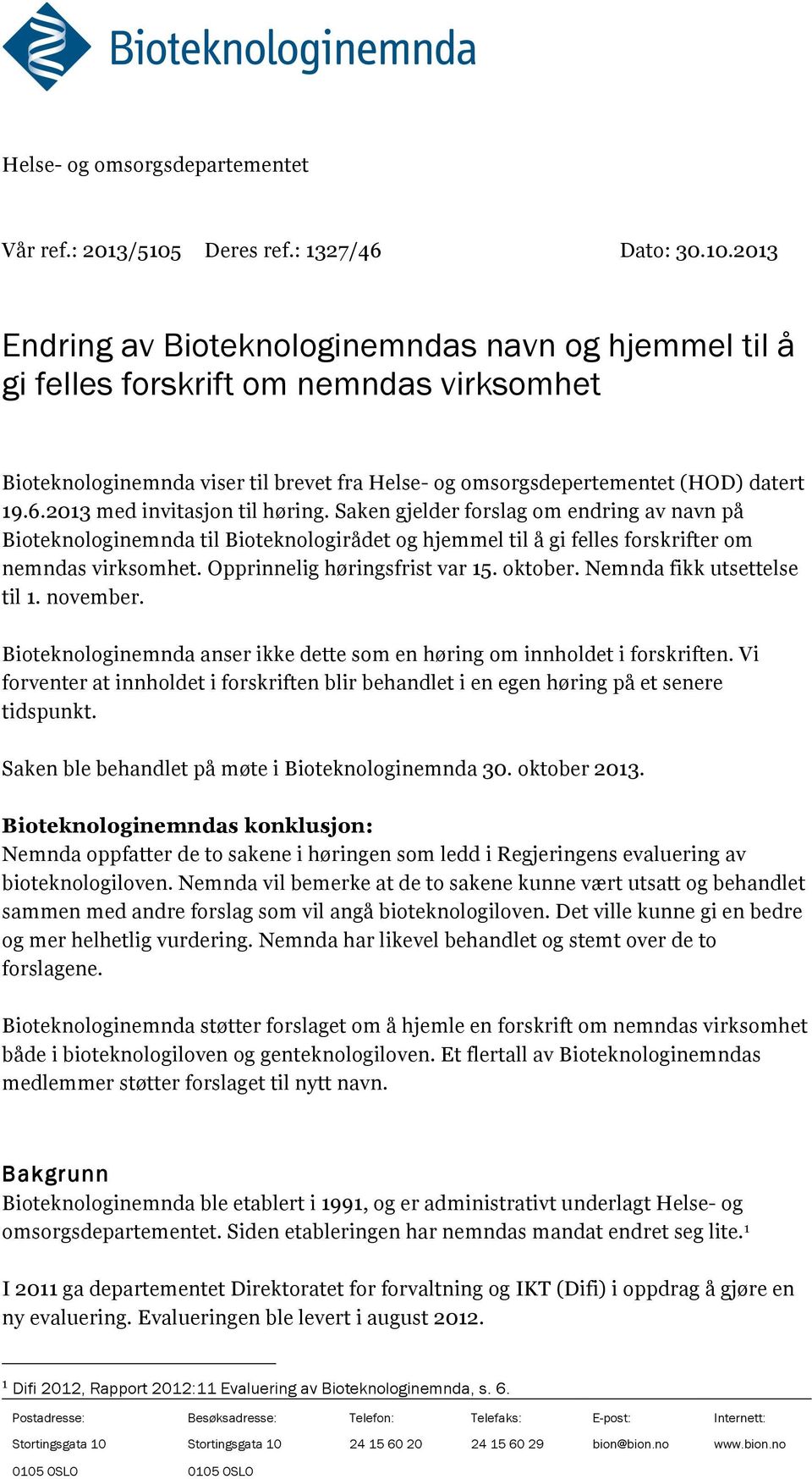 2013 Endring av Bioteknologinemndas navn og hjemmel til å gi felles forskrift om nemndas virksomhet Bioteknologinemnda viser til brevet fra Helse- og omsorgsdepertementet (HOD) datert 19.6.