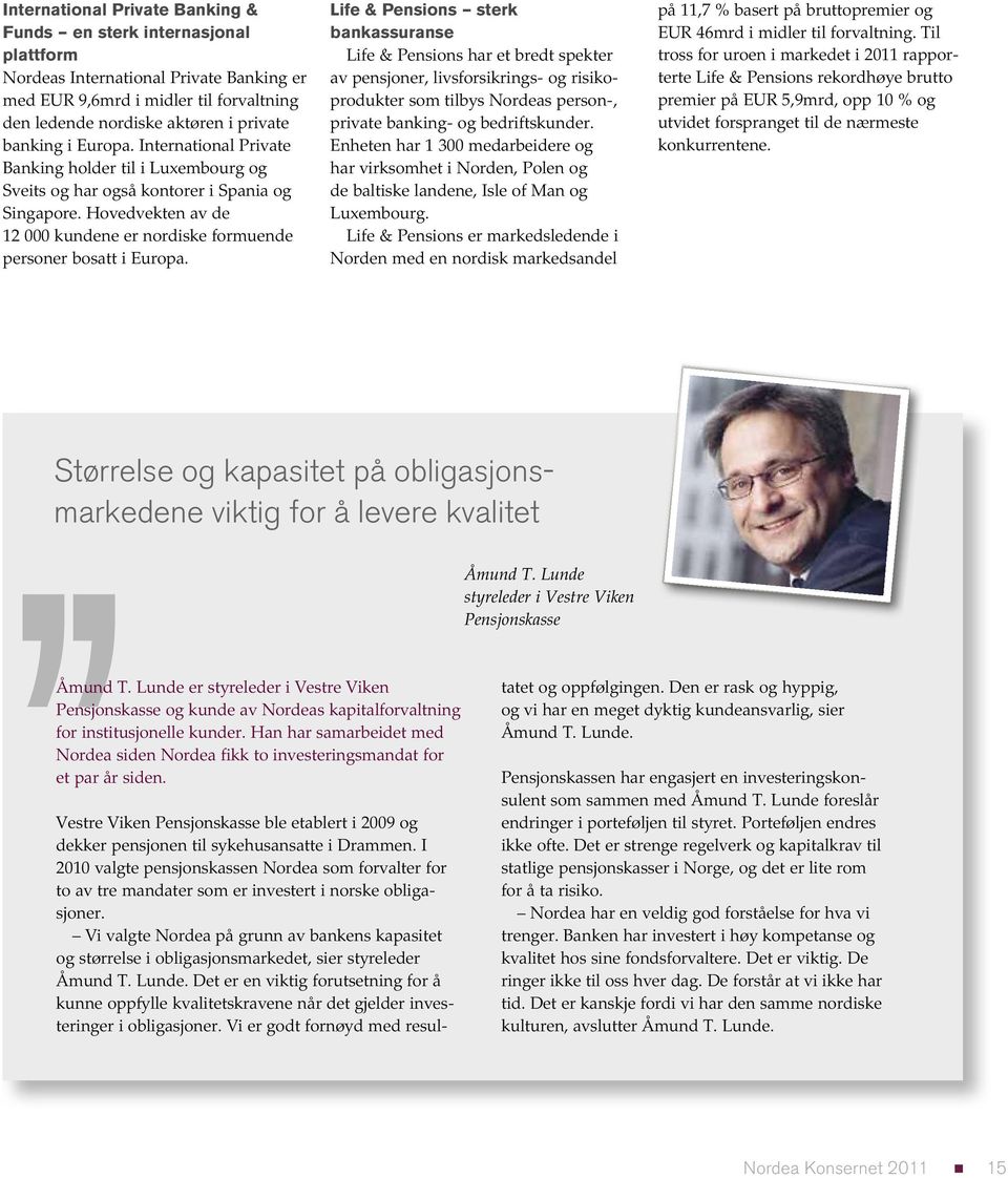 Life & Pensions sterk bankassuranse Life & Pensions har et bredt spekter av pensjoner, livsforsikrings- og risikoprodukter som tilbys Nordeas person-, private banking- og bedriftskunder.