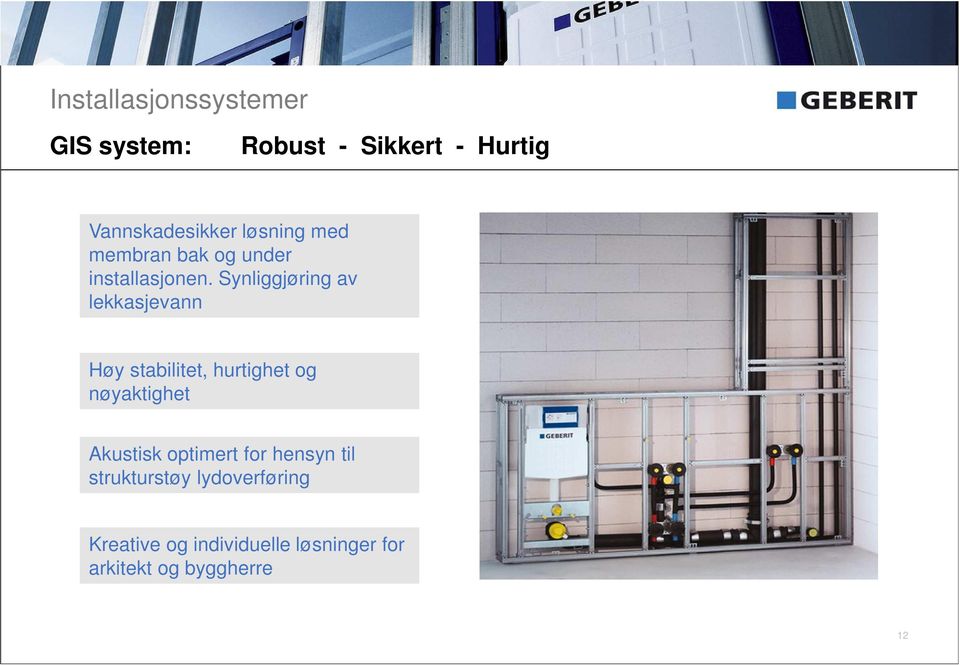 Synliggjøring av lekkasjevann Høy stabilitet, hurtighet og nøyaktighet Akustisk