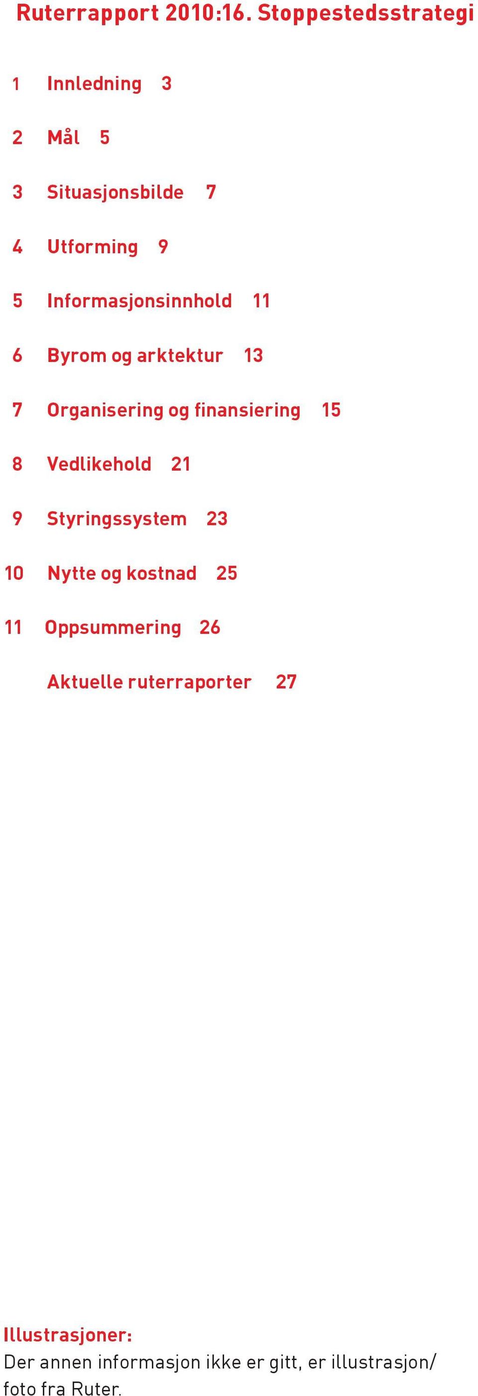 Informasjonsinnhold 11 6 Byrom og arktektur 13 7 Organisering og finansiering 15 8