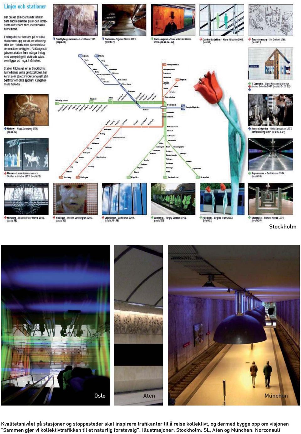 dermed bygge opp om visjonen Sammen gjør vi kollektivtrafikken til