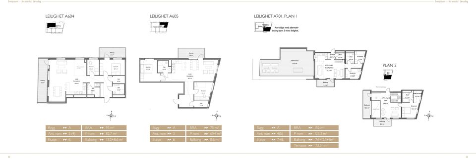 7 m² P-rom 82,7 m 2 13,2+8,6 m 2 LEIL.R.: 605 ETSJE: Plan 06 P-ROM: 69,4 m2 (, sov1+2, ROM T.: 3 R: 75 m2 LKOG: 8,6 m2 12.5 m² leilighet 605 4.6 m² LEIL.R.: 605 ETSJE: Plan 06 P-ROM: 69,4 m2 (, sov1+2, ROM T.: 3 R: 75 m2 LKOG: 8,6 m2 9.