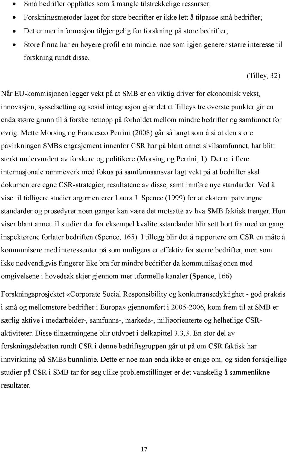 (Tilley, 32) Når EU-kommisjonen legger vekt på at SMB er en viktig driver for økonomisk vekst, innovasjon, sysselsetting og sosial integrasjon gjør det at Tilleys tre øverste punkter gir en enda