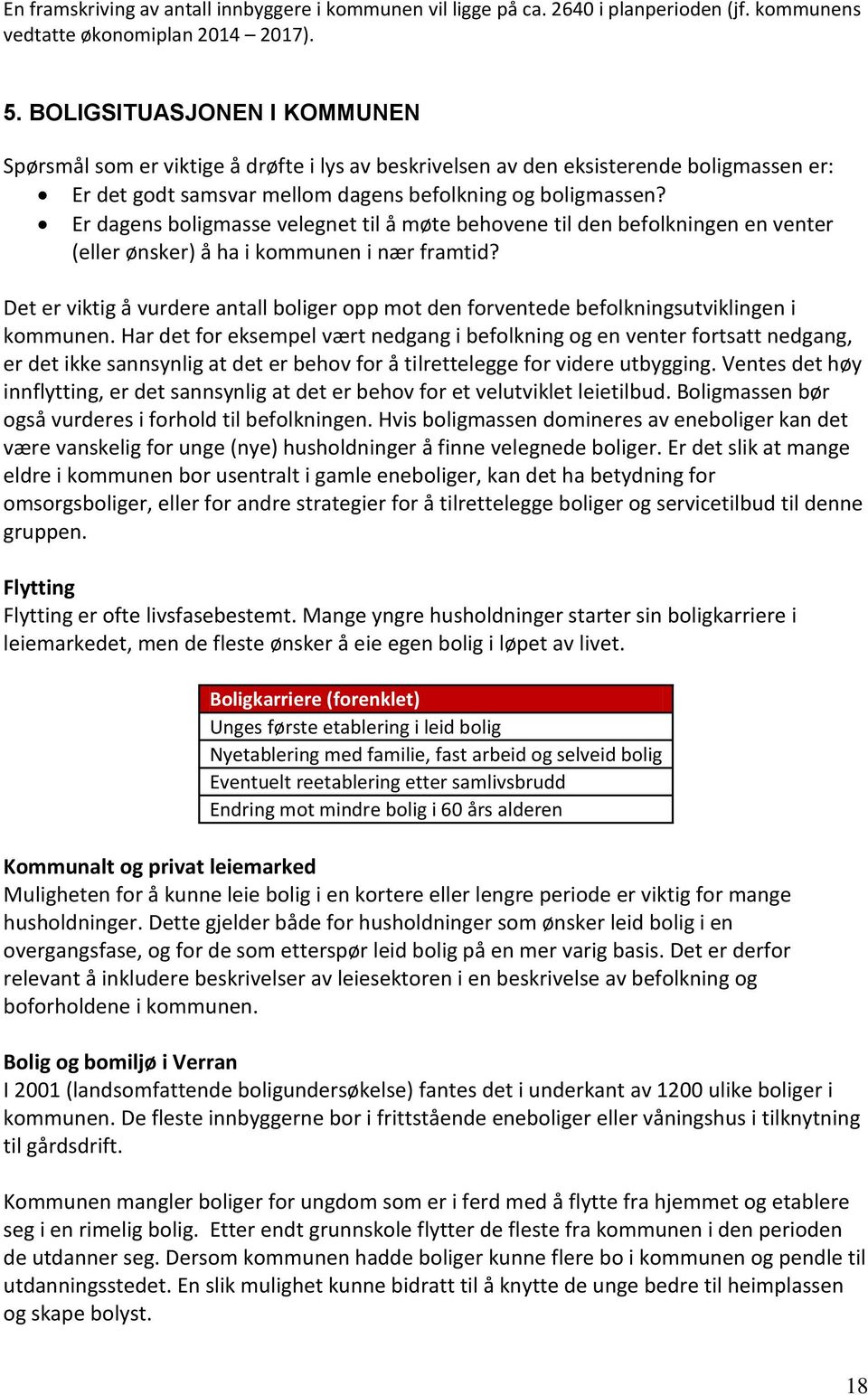 Er dagens boligmasse velegnet til å møte behovene til den befolkningen en venter (eller ønsker) å ha i kommunen i nær framtid?