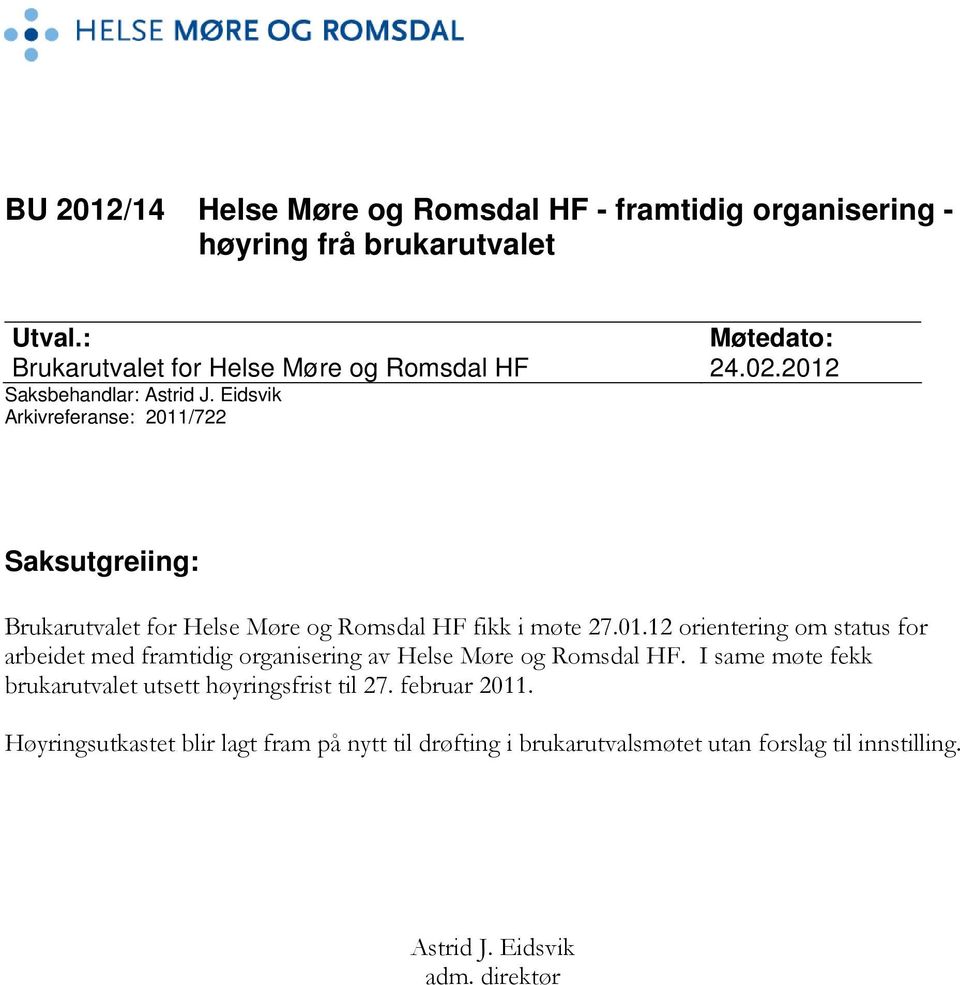 Eidsvik Arkivreferanse: 2011/722 Saksutgreiing: Brukarutvalet for Helse Møre og Romsdal HF fikk i møte 27.01.12 orientering om status for arbeidet med framtidig organisering av Helse Møre og Romsdal HF.