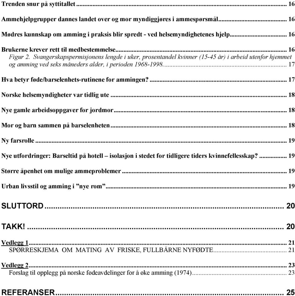 Svangerskapspermisjonens lengde i uker, prosentandel kvinner (15-45 år) i arbeid utenfor hjemmet og amming ved seks måneders alder, i perioden 1968-1998.