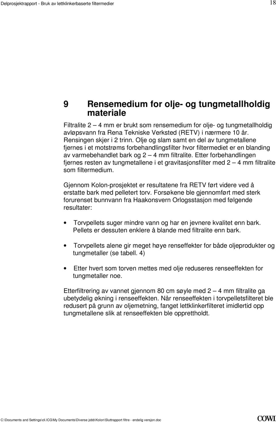 forbehandlingen fjernes resten av tungmetallene i et gravitasjonsfilter med 2 4 mm filtralite som filtermedium Gjennom Kolon-prosjektet er resultatene fra RETV ført videre ved å erstatte bark med