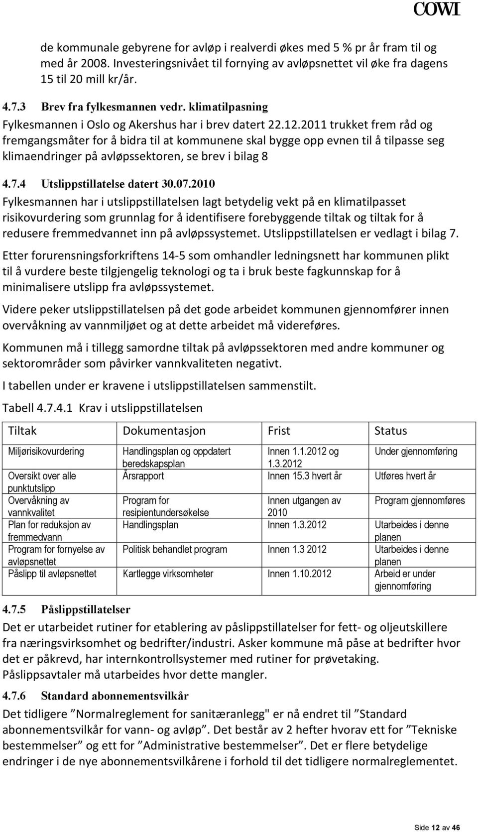 2011 trukket frem råd og fremgangsmåter for å bidra til at kommunene skal bygge opp evnen til å tilpasse seg klimaendringer på avløpssektoren, se brev i bilag 8 4.7.4 Utslippstillatelse datert 30.07.