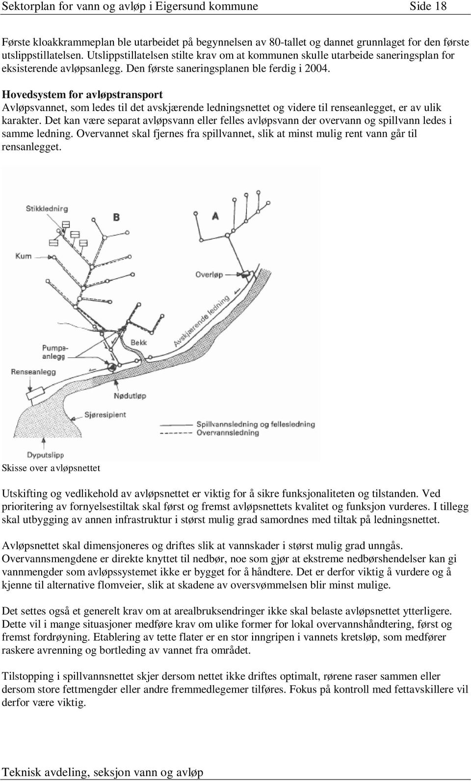 Hovedsystem for avløpstransport Avløpsvannet, som ledes til det avskjærende ledningsnettet og videre til renseanlegget, er av ulik karakter.