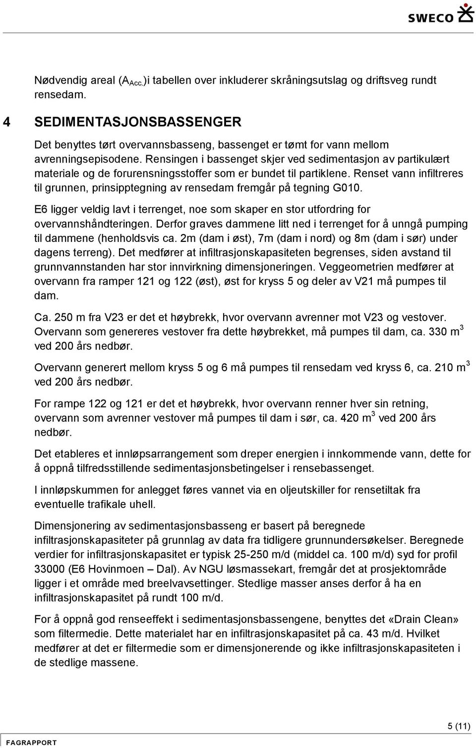 Rensingen i bassenget skjer ved sedimentasjon av partikulært materiale og de forurensningsstoffer som er bundet til partiklene.