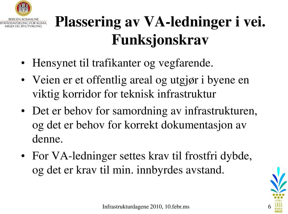 behov for samordning av infrastrukturen, og det er behov for korrekt dokumentasjon av denne.