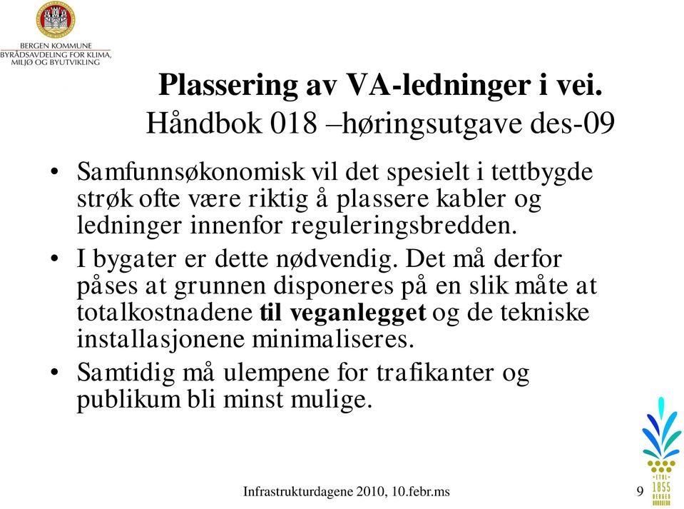 kabler og ledninger innenfor reguleringsbredden. I bygater er dette nødvendig.