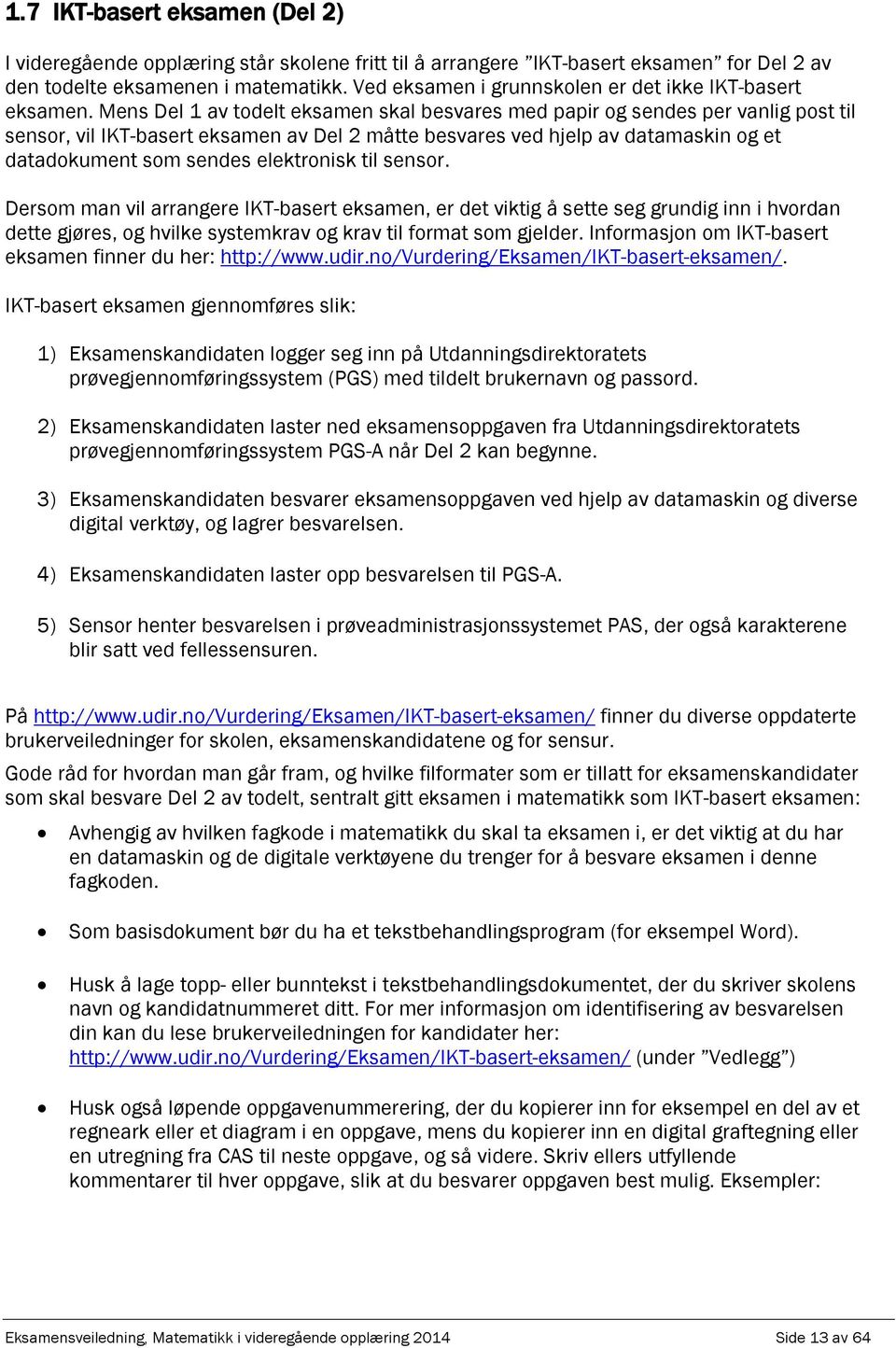 Dersom mn vil rrngere IKT-bsert eksmen, er det viktig å sette seg grundig inn i hvordn dette gjøres, og hvilke systemkrv og krv til formt som gjelder.