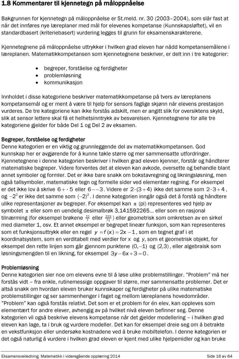 Kjennetegnene å målonåelse uttrykker i hvilken grd eleven hr nådd kometnsemålene i lærelnen.