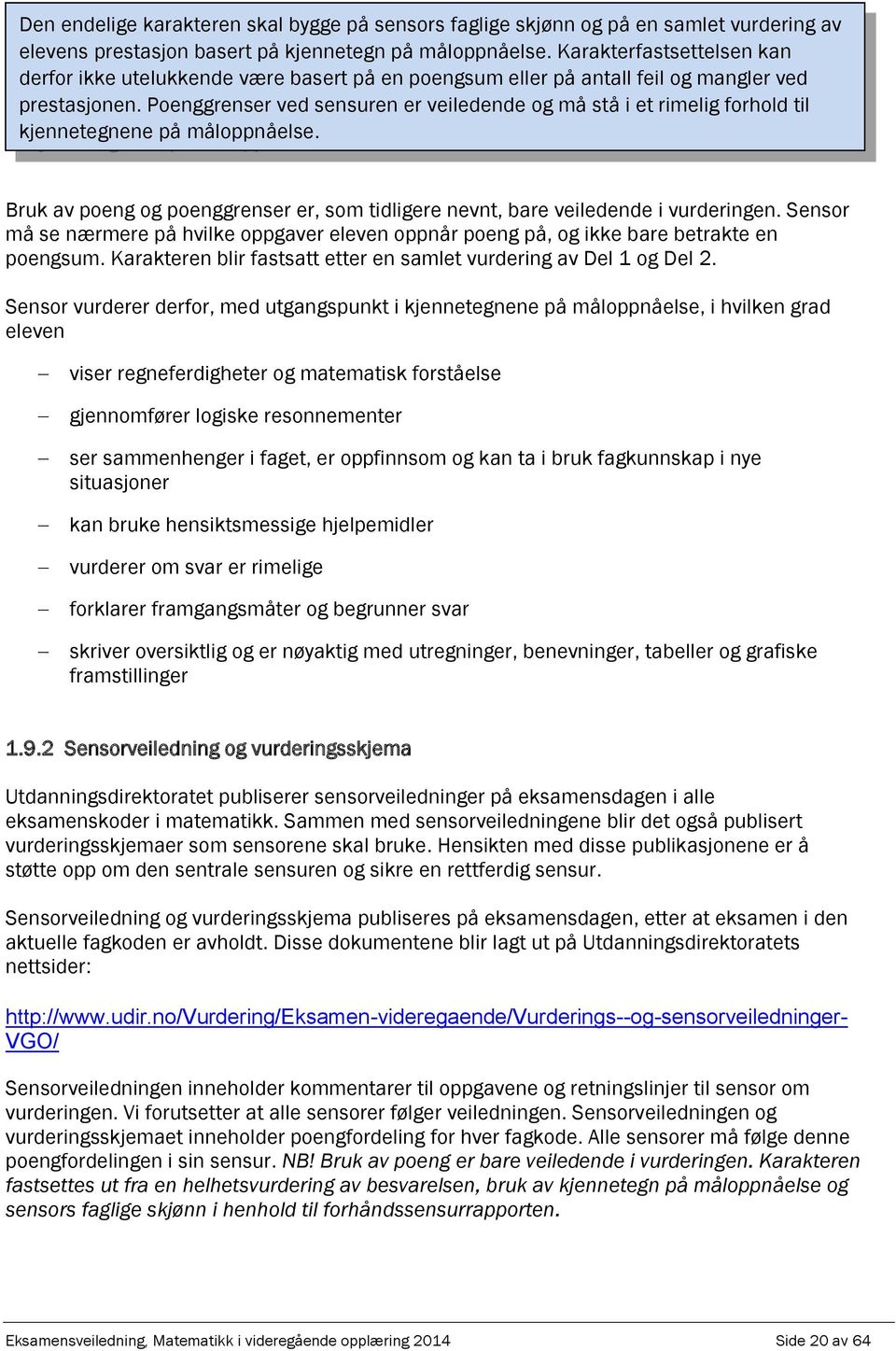 Poenggrenser ved sensuren er veiledende og må stå i et rimelig forhold til kjennetegnene å målonåelse. Bruk v oeng og oenggrenser er, som tidligere nevnt, bre veiledende i vurderingen.