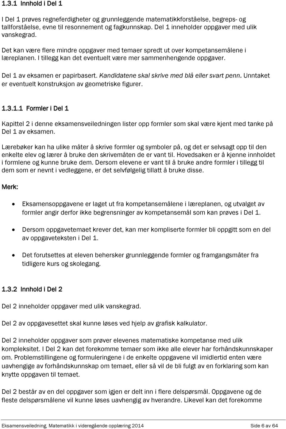 Kndidtene skl skrive med blå eller svrt enn. Unntket er eventuelt konstruksjon v geometriske figurer. 1.