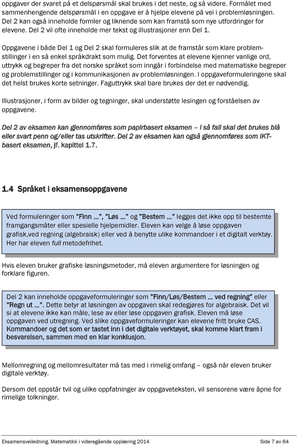 Ogvene i både Del 1 og Del skl formuleres slik t de frmstår som klre roblemstillinger i en så enkel sråkdrkt som mulig.