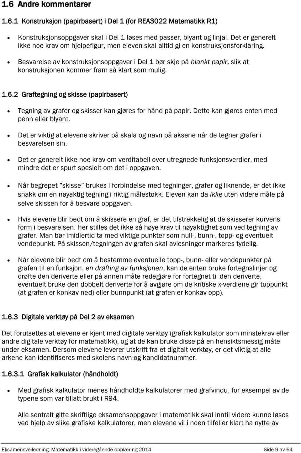 Besvrelse v konstruksjonsogver i Del 1 bør skje å blnkt ir, slik t konstruksjonen kommer frm så klrt som mulig. 1.6. Grftegning og skisse (irbsert) Tegning v grfer og skisser kn gjøres for hånd å ir.