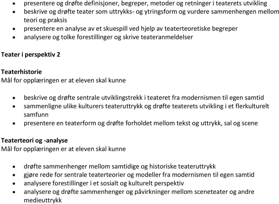 sentrale utviklingstrekk i teateret fra modernismen til egen samtid sammenligne ulike kulturers teateruttrykk og drøfte teaterets utvikling i et flerkulturelt samfunn presentere en teaterform og