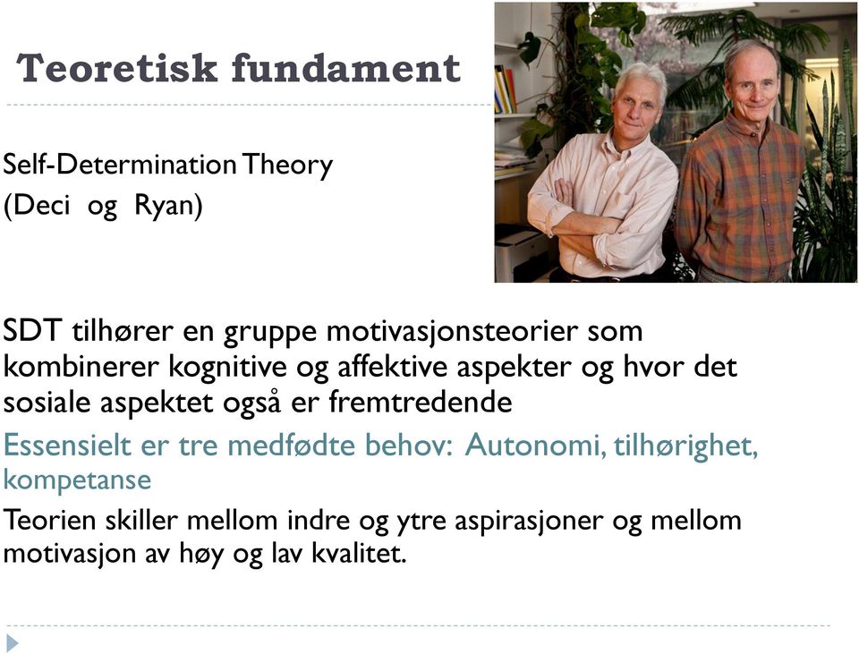 aspektet også er fremtredende Essensielt er tre medfødte behov: Autonomi, tilhørighet,