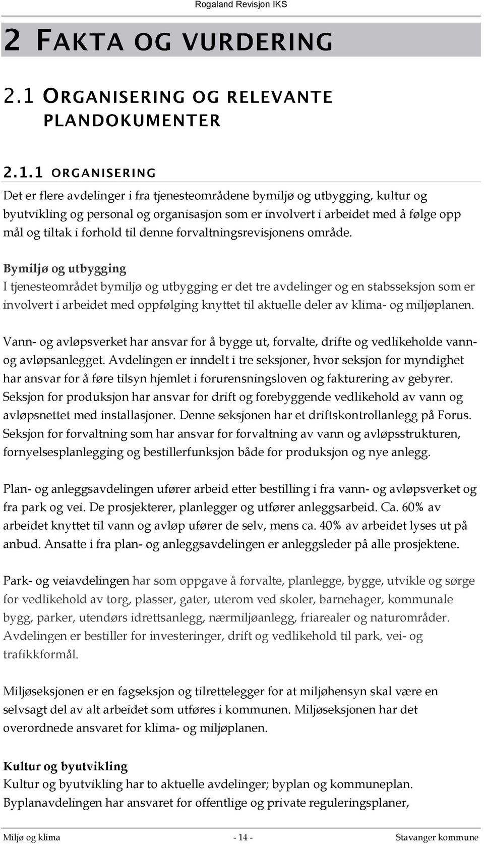 Bymiljø og utbygging I tjenesteområdet bymiljø og utbygging er det tre avdelinger og en stabsseksjon som er involvert i arbeidet med oppfølging knyttet til aktuelle deler av klima- og miljøplanen.