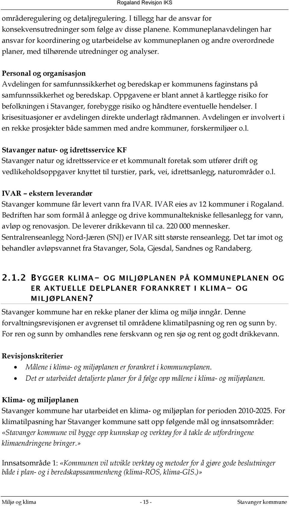 Personal og organisasjon Avdelingen for samfunnssikkerhet og beredskap er kommunens faginstans på samfunnssikkerhet og beredskap.