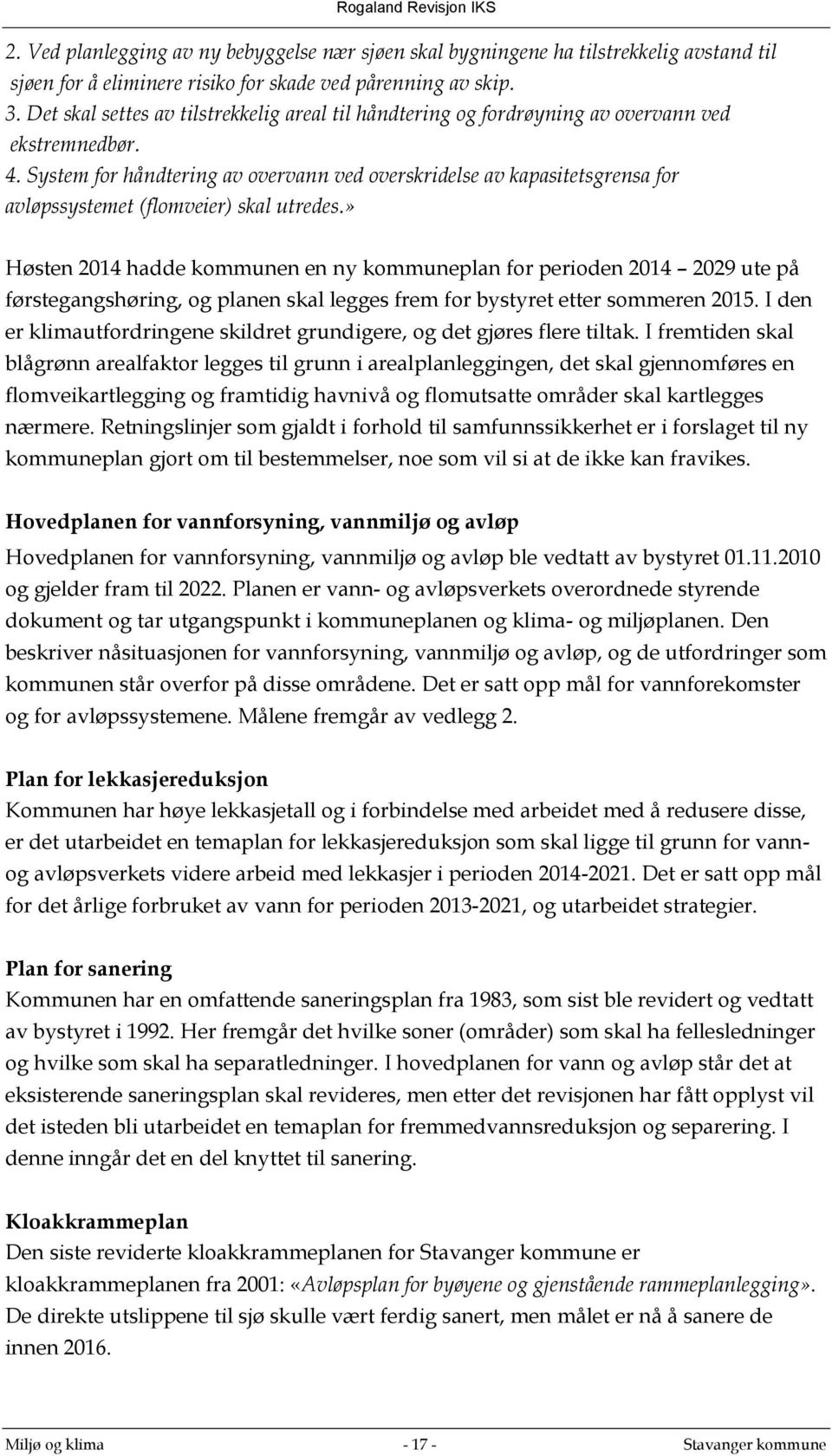 System for håndtering av overvann ved overskridelse av kapasitetsgrensa for avløpssystemet (flomveier) skal utredes.