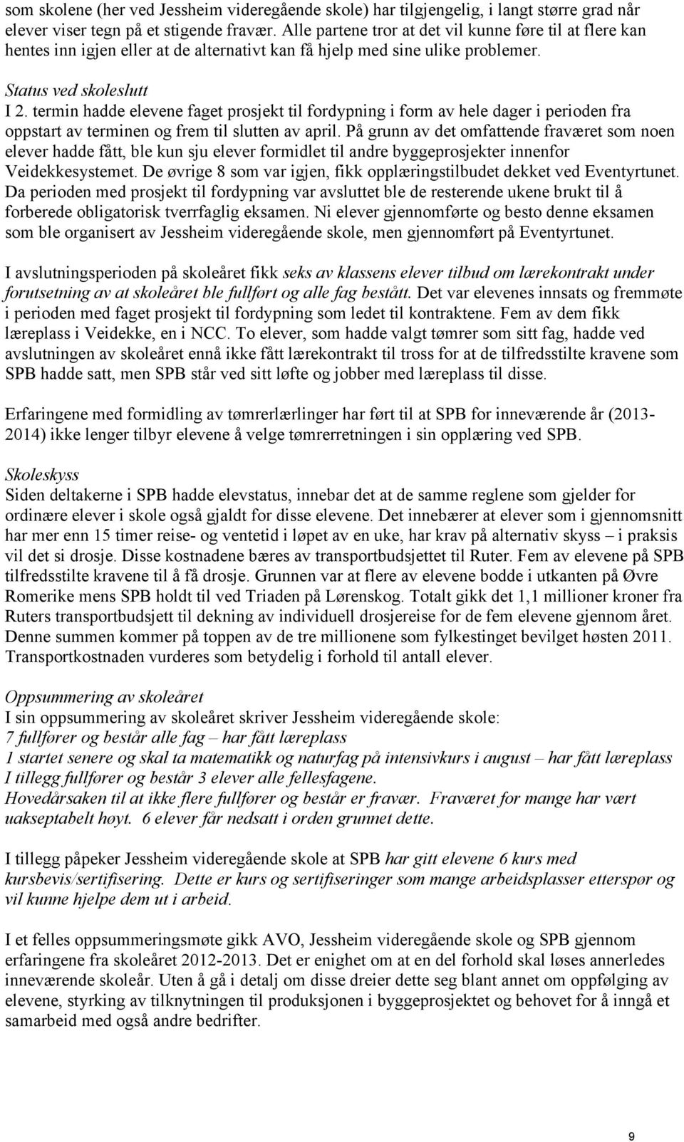 termin hadde elevene faget prosjekt til fordypning i form av hele dager i perioden fra oppstart av terminen og frem til slutten av april.