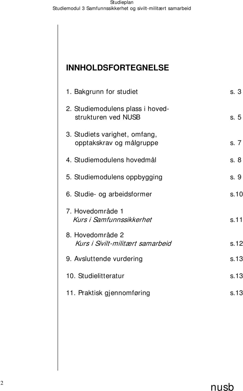 Studiemodulens oppbygging s. 9 6. Studie- og arbeidsformer s.10 7. Hovedområde 1 Kurs i Samfunnssikkerhet s.11 8.