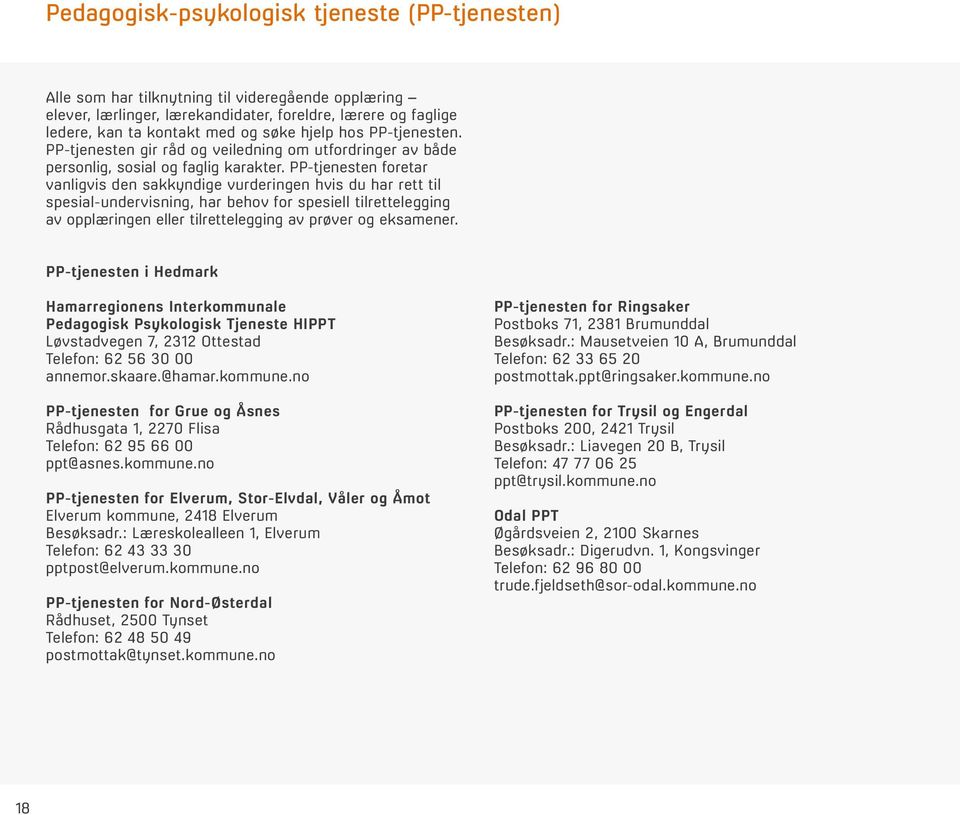 PP-tjenesten foretar vanligvis den sakkyndige vurderingen hvis du har rett til spesial-undervisning, har behov for spesiell tilrettelegging av opplæringen eller tilrettelegging av prøver og eksamener.