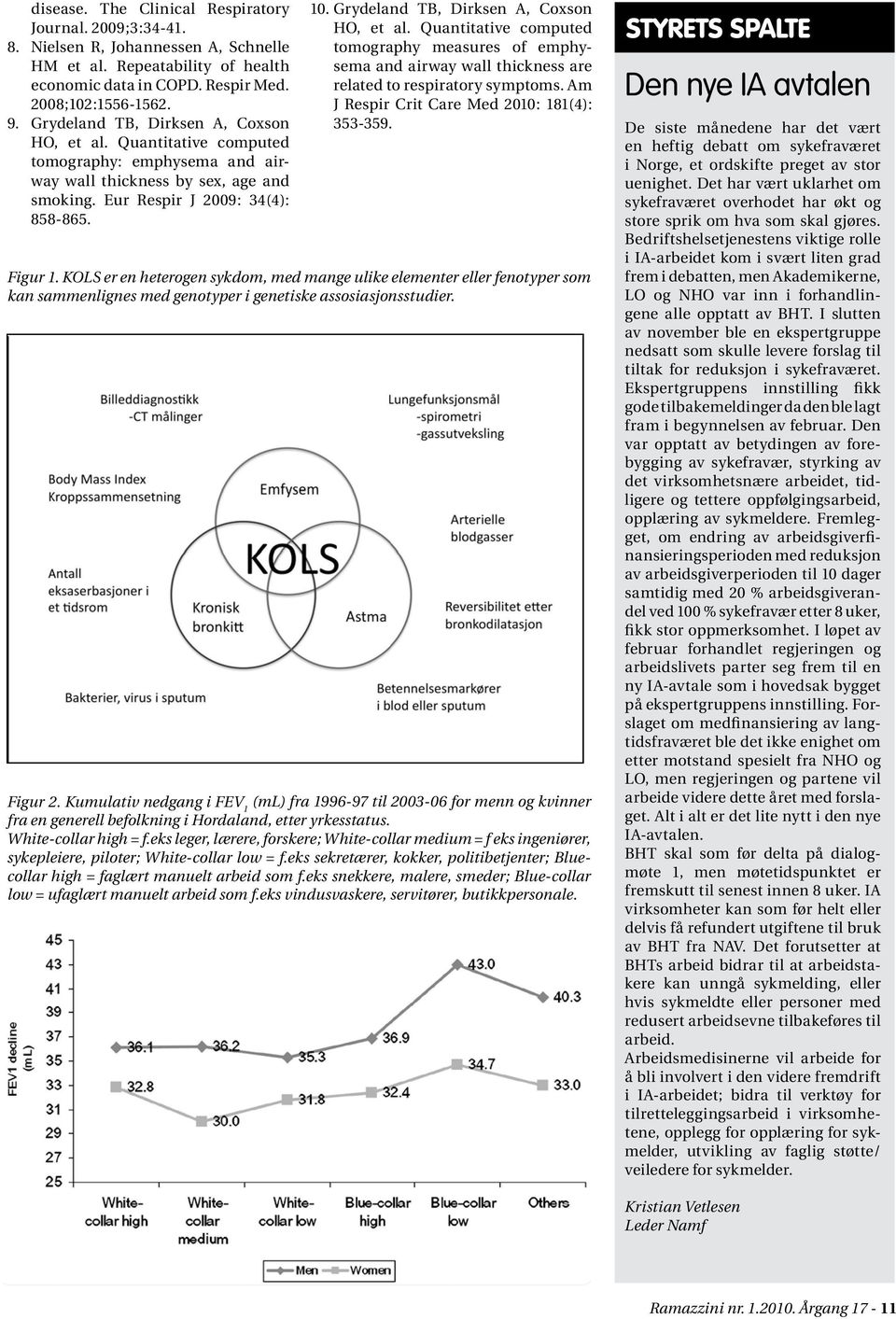 Grydeland TB, Dirksen A, Coxson HO, et al. Quantitative computed tomography measures of emphysema and airway wall thickness are related to respiratory symptoms.