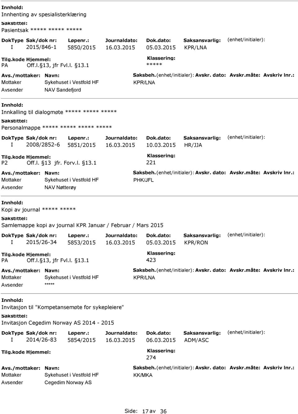 : PHK/JFL NAV Nøtterøy Kopi av journal Samlemappe kopi av journal KPR Januar / Februar / Mars 2015 2015/26-34 5853/2015 05.03.2015 KPR/RON 423 Avs./mottaker: Navn: Saksbeh. Avskr.