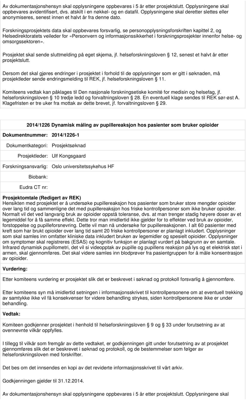 helseforskningsloven 12, senest et halvt år etter prosjektslutt.