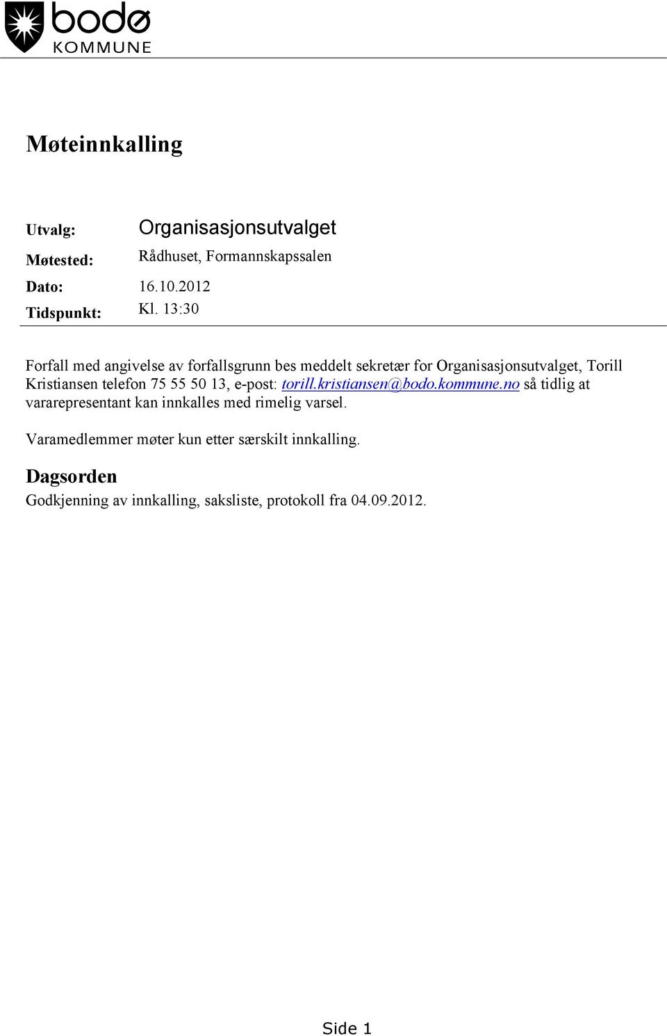 Organisasjonsutvalget, Torill Kristiansen telefon 75 55 50 13, e-post: torill.kristiansen@bodo.kommune.