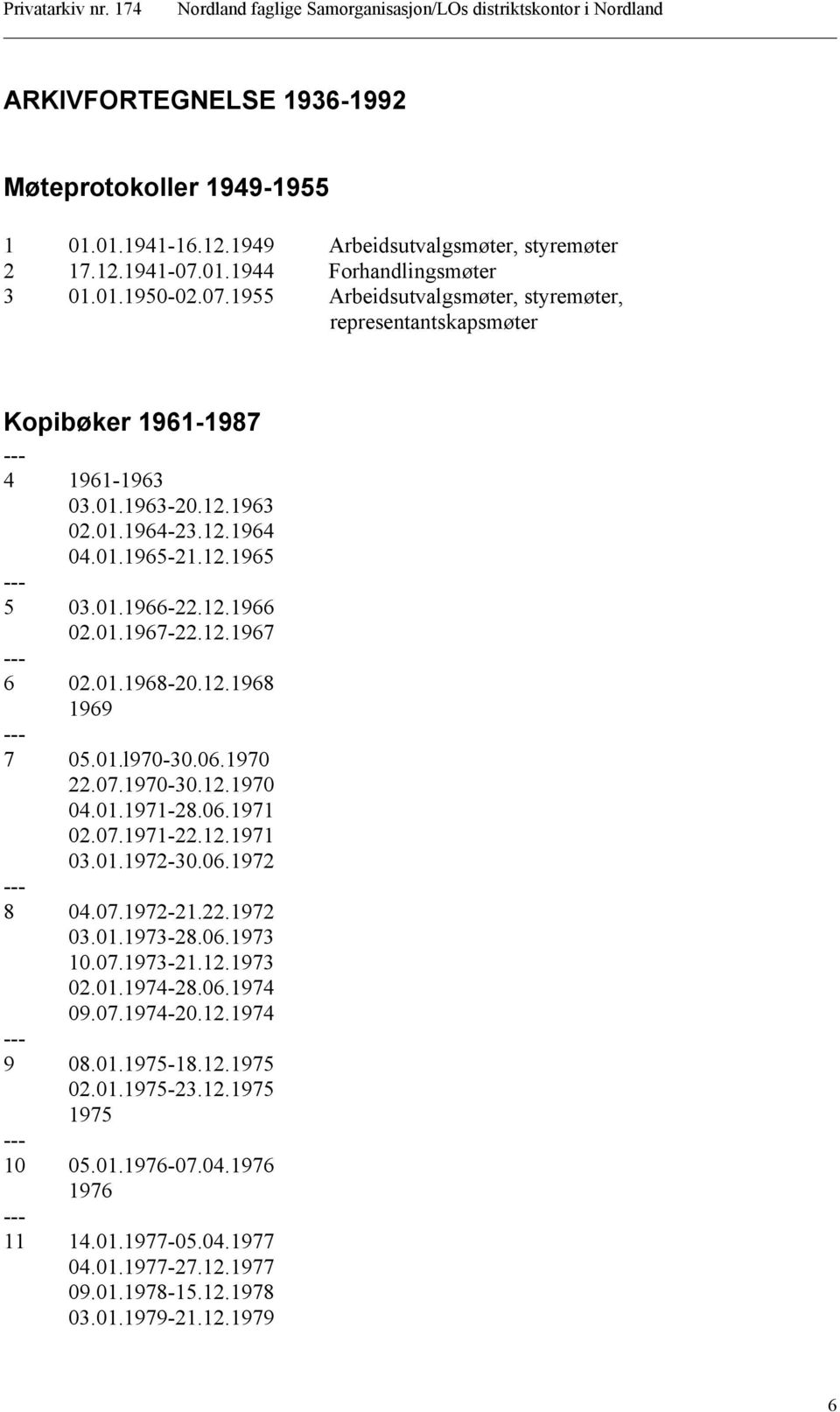 01.1966-22.12.1966 02.01.1967-22.12.1967 6 02.01.1968-20.12.1968 1969 7 05.01.l970-30.06.1970 22.07.1970-30.12.1970 04.01.1971-28.06.1971 02.07.1971-22.12.1971 03.01.1972-30.06.1972 8 04.07.1972-21.