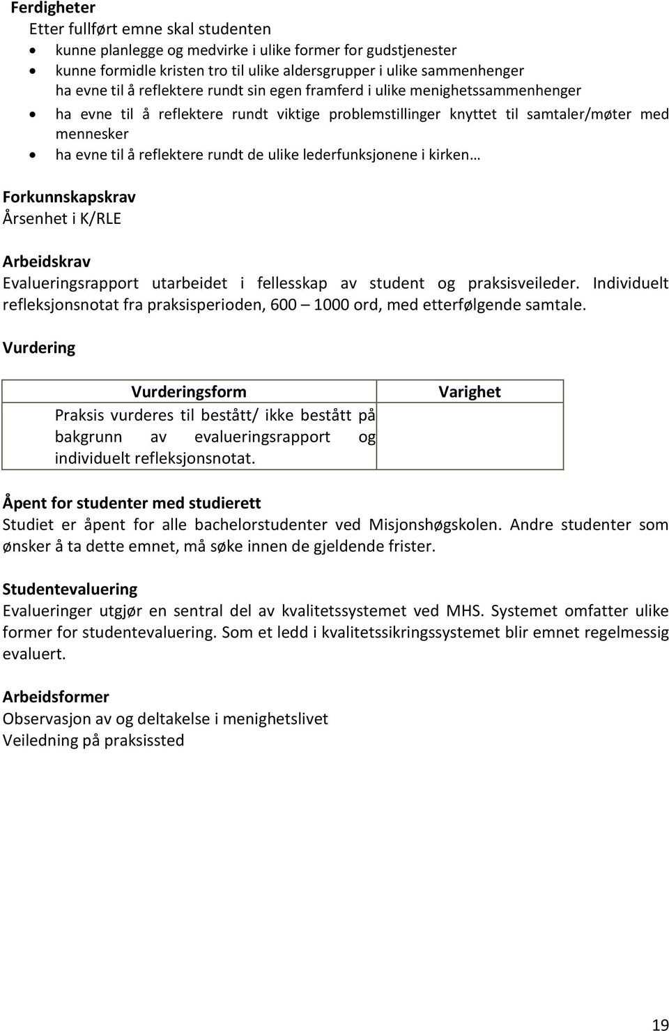 Forkunnskapskrav Årsenhet i K/RLE Arbeidskrav Evalueringsrapport utarbeidet i fellesskap av student og praksisveileder.