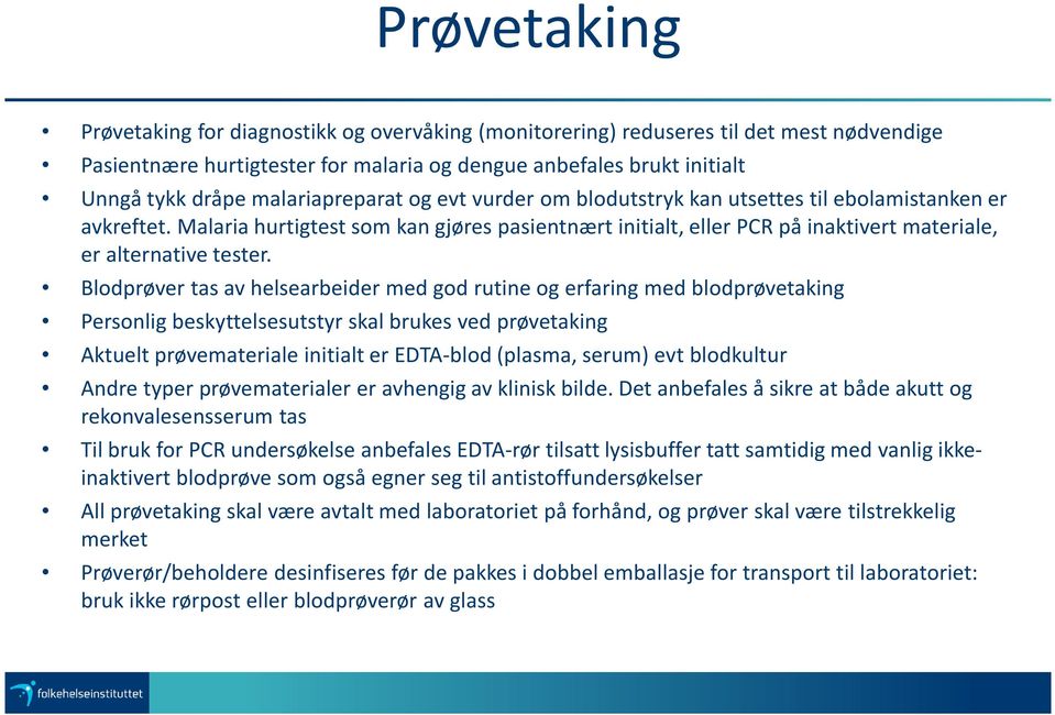 Malaria hurtigtest som kan gjøres pasientnært initialt, eller PCR på inaktivert materiale, er alternative tester.